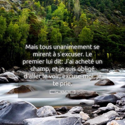 Picture 05 - Luc 14:18 LSG - Mais tous unanimement se mirent à s'excuser. Le - Bible Verse Picture