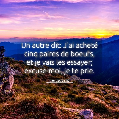 Picture 05 - Luc 14:19 LSG - Un autre dit: J'ai acheté cinq paires de boeufs, - Bible Verse Picture