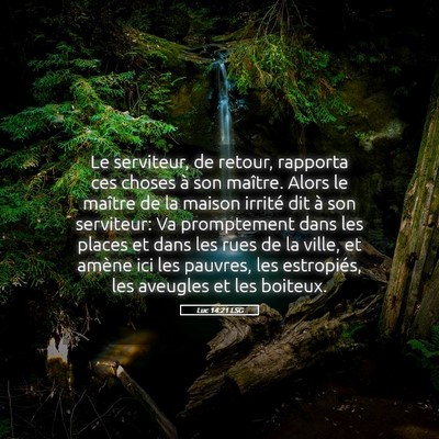 Picture 05 - Luc 14:21 LSG - Le serviteur, de retour, rapporta ces choses à - Bible Verse Picture