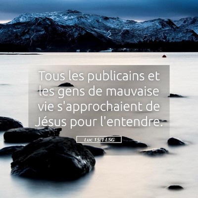 Picture 05 - Luc 15:1 LSG - Tous les publicains et les gens de mauvaise vie - Bible Verse Picture