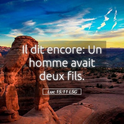 Picture 05 - Luc 15:11 LSG - Il dit encore: Un homme avait deux - Bible Verse Picture
