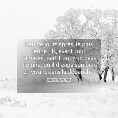 Picture 05 - Luc 15:13 LSG - Peu de jours après, le plus jeune fils, ayant - Bible Verse Picture