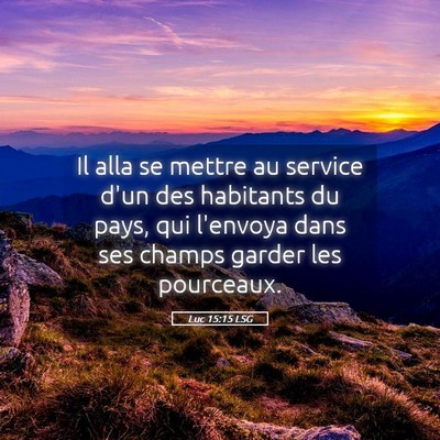 Picture 05 - Luc 15:15 LSG - Il alla se mettre au service d'un des habitants - Bible Verse Picture