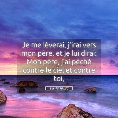 Picture 05 - Luc 15:18 LSG - Je me lèverai, j'irai vers mon père, et je lui - Bible Verse Picture