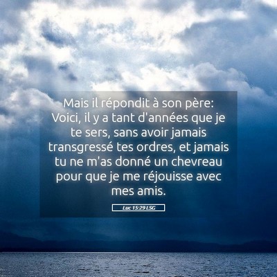 Picture 05 - Luc 15:29 LSG - Mais il répondit à son père: Voici, il y a - Bible Verse Picture