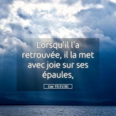 Picture 05 - Luc 15:5 LSG - Lorsqu'il l'a retrouvée, il la met avec joie sur - Bible Verse Picture
