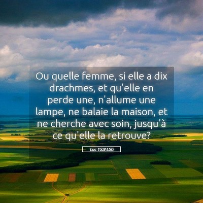 Picture 05 - Luc 15:8 LSG - Ou quelle femme, si elle a dix drachmes, et - Bible Verse Picture