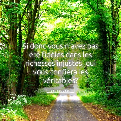 Picture 05 - Luc 16:11 LSG - Si donc vous n'avez pas été fidèles dans les - Bible Verse Picture