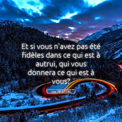 Picture 05 - Luc 16:12 LSG - Et si vous n'avez pas été fidèles dans ce qui - Bible Verse Picture
