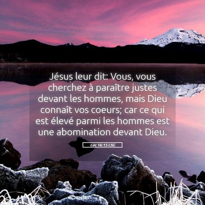 Picture 05 - Luc 16:15 LSG - Jésus leur dit: Vous, vous cherchez à paraître - Bible Verse Picture