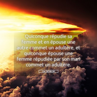 Picture 05 - Luc 16:18 LSG - Quiconque répudie sa femme et en épouse une - Bible Verse Picture