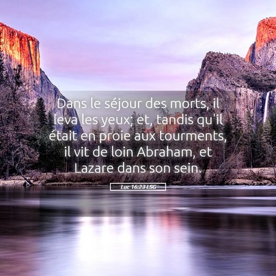 Picture 05 - Luc 16:23 LSG - Dans le séjour des morts, il leva les yeux; et, - Bible Verse Picture