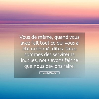 Picture 05 - Luc 17:10 LSG - Vous de même, quand vous avez fait tout ce qui - Bible Verse Picture