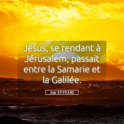 Picture 05 - Luc 17:11 LSG - Jésus, se rendant à Jérusalem, passait entre - Bible Verse Picture