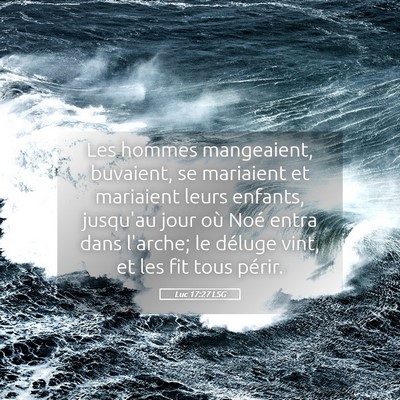 Picture 05 - Luc 17:27 LSG - Les hommes mangeaient, buvaient, se mariaient et - Bible Verse Picture