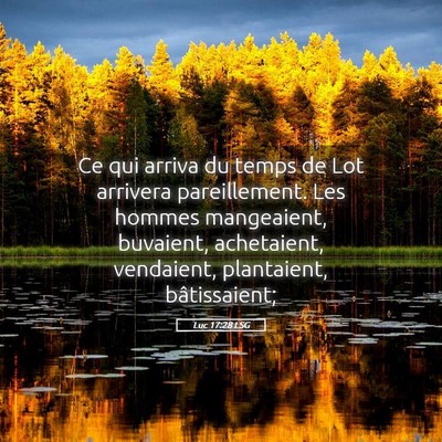 Picture 05 - Luc 17:28 LSG - Ce qui arriva du temps de Lot arrivera - Bible Verse Picture