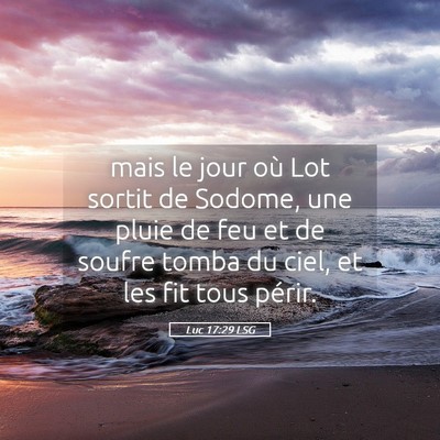 Picture 05 - Luc 17:29 LSG - mais le jour où Lot sortit de Sodome, une pluie - Bible Verse Picture