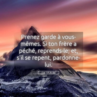 Picture 05 - Luc 17:3 LSG - Prenez garde à vous-mêmes. Si ton frère a - Bible Verse Picture