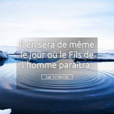 Picture 05 - Luc 17:30 LSG - Il en sera de même le jour où le Fils de - Bible Verse Picture