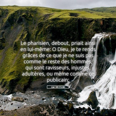 Picture 05 - Luc 18:11 LSG - Le pharisien, debout, priait ainsi en lui-même: - Bible Verse Picture