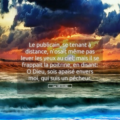 Picture 05 - Luc 18:13 LSG - Le publicain, se tenant à distance, n'osait - Bible Verse Picture