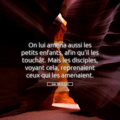 Picture 05 - Luc 18:15 LSG - On lui amena aussi les petits enfants, afin qu'il - Bible Verse Picture