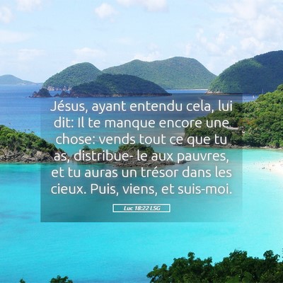Picture 05 - Luc 18:22 LSG - Jésus, ayant entendu cela, lui dit: Il te manque - Bible Verse Picture