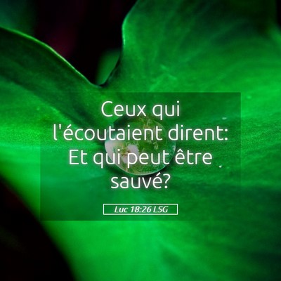 Picture 05 - Luc 18:26 LSG - Ceux qui l'écoutaient dirent: Et qui peut être - Bible Verse Picture