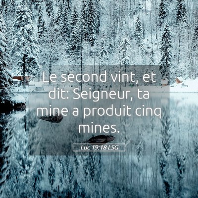 Picture 05 - Luc 19:18 LSG - Le second vint, et dit: Seigneur, ta mine a - Bible Verse Picture
