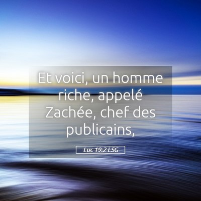 Picture 05 - Luc 19:2 LSG - Et voici, un homme riche, appelé Zachée, chef - Bible Verse Picture