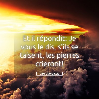 Picture 05 - Luc 19:40 LSG - Et il répondit: Je vous le dis, s'ils se - Bible Verse Picture
