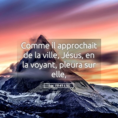 Picture 05 - Luc 19:41 LSG - Comme il approchait de la ville, Jésus, en la - Bible Verse Picture