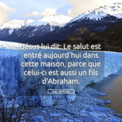 Picture 05 - Luc 19:9 LSG - Jésus lui dit: Le salut est entré aujourd'hui - Bible Verse Picture