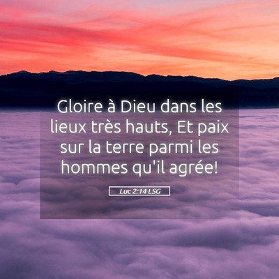 Picture 05 - Luc 2:14 LSG - Gloire à Dieu dans les lieux très hauts, Et - Bible Verse Picture