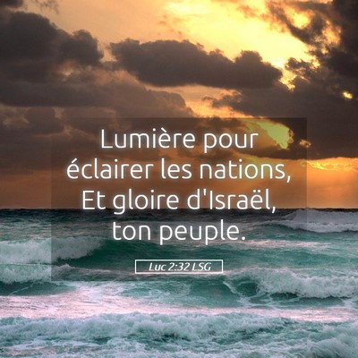Picture 05 - Luc 2:32 LSG - Lumière pour éclairer les nations, Et gloire - Bible Verse Picture