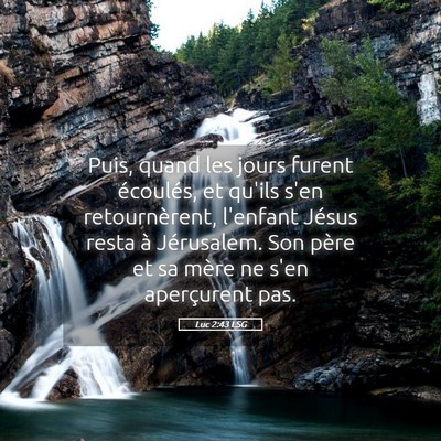 Picture 05 - Luc 2:43 LSG - Puis, quand les jours furent écoulés, et qu'ils - Bible Verse Picture