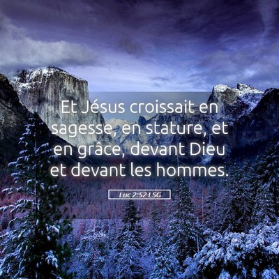 Picture 05 - Luc 2:52 LSG - Et Jésus croissait en sagesse, en stature, et en - Bible Verse Picture