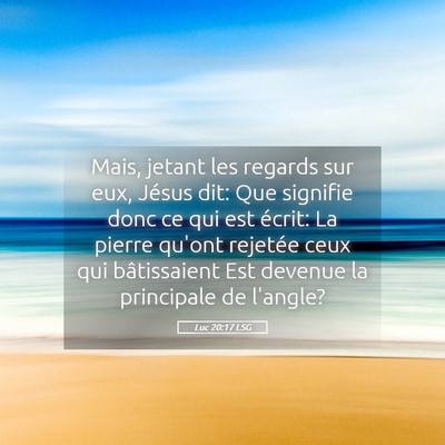 Picture 05 - Luc 20:17 LSG - Mais, jetant les regards sur eux, Jésus dit: Que - Bible Verse Picture