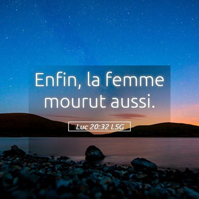 Picture 05 - Luc 20:32 LSG - Enfin, la femme mourut - Bible Verse Picture