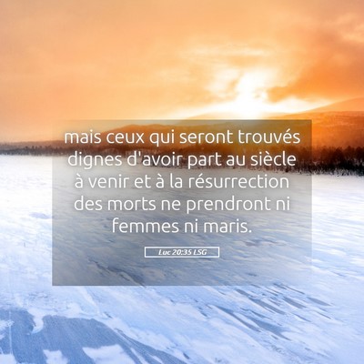 Picture 05 - Luc 20:35 LSG - mais ceux qui seront trouvés dignes d'avoir part - Bible Verse Picture
