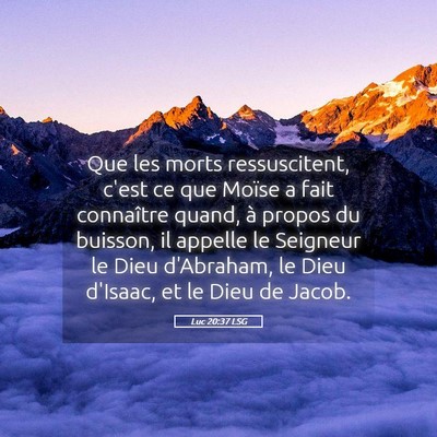 Picture 05 - Luc 20:37 LSG - Que les morts ressuscitent, c'est ce que Moïse a - Bible Verse Picture