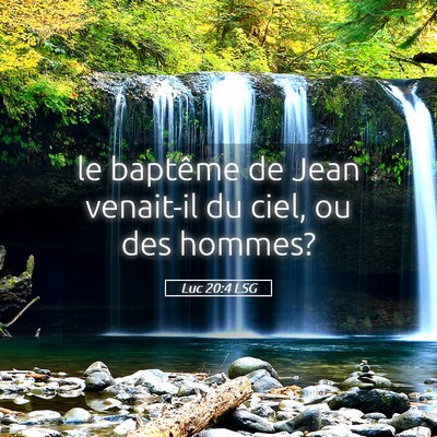 Picture 05 - Luc 20:4 LSG - le baptême de Jean venait-il du ciel, ou des - Bible Verse Picture