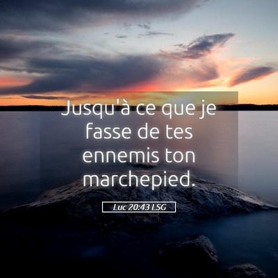 Picture 05 - Luc 20:43 LSG - Jusqu'à ce que je fasse de tes ennemis ton - Bible Verse Picture