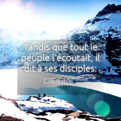 Picture 05 - Luc 20:45 LSG - Tandis que tout le peuple l'écoutait, il dit à - Bible Verse Picture
