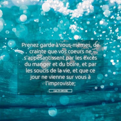 Picture 05 - Luc 21:34 LSG - Prenez garde à vous-mêmes, de crainte que vos - Bible Verse Picture