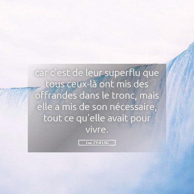 Picture 05 - Luc 21:4 LSG - car c'est de leur superflu que tous ceux-là ont - Bible Verse Picture