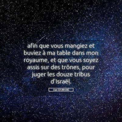 Picture 05 - Luc 22:30 LSG - afin que vous mangiez et buviez à ma table dans - Bible Verse Picture