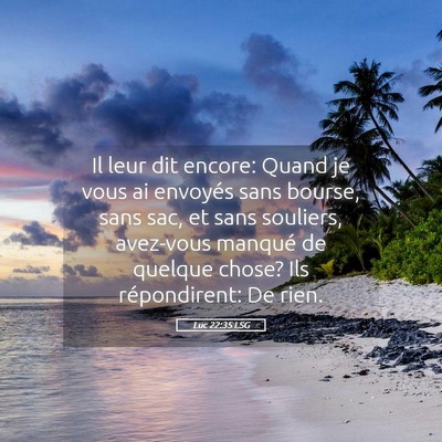 Picture 05 - Luc 22:35 LSG - Il leur dit encore: Quand je vous ai envoyés - Bible Verse Picture