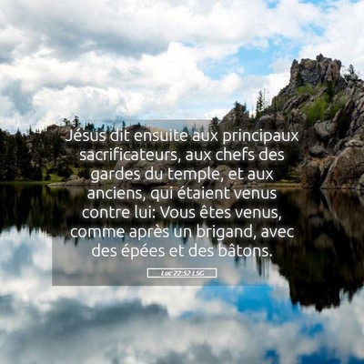 Picture 05 - Luc 22:52 LSG - Jésus dit ensuite aux principaux sacrificateurs, - Bible Verse Picture