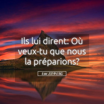 Picture 05 - Luc 22:9 LSG - Ils lui dirent: Où veux-tu que nous la - Bible Verse Picture